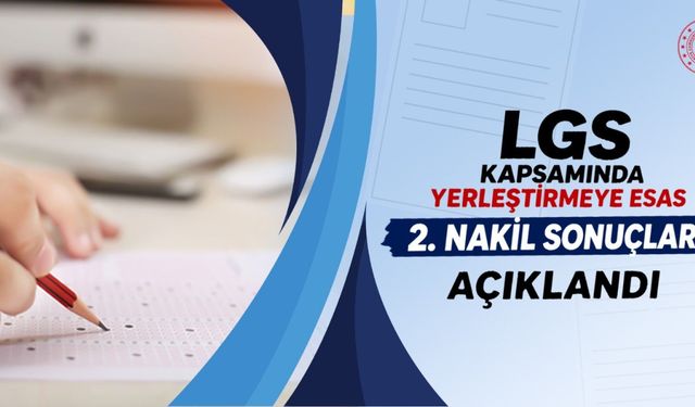 LGS KAPSAMINDA YERLEŞTİRMEYE ESAS 2. NAKİL SONUÇLARI AÇIKLANDI